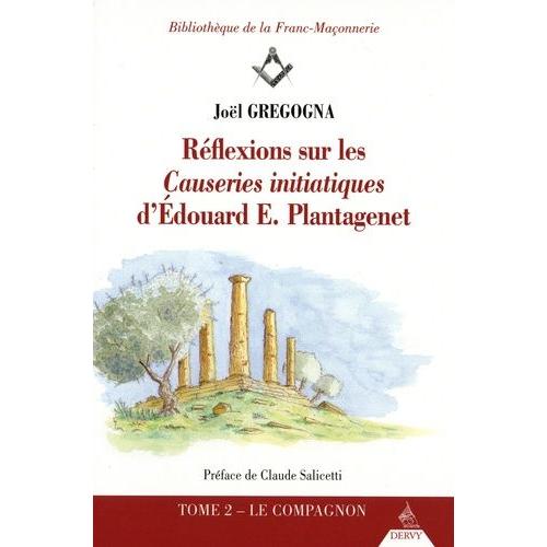 Réflexions Sur Les Causeries Initiatiques D'edouard E. Plantagenet - Tome 2, Le Compagnon