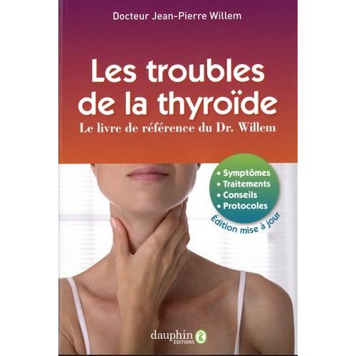 Les Troubles De La Thyroïde - Symptômes, Traitements, Conseils, Protocoles