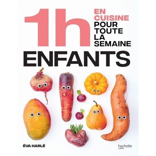 En 1h Je Cuisine Les Repas De Mes Enfants Pour Toute La Semaine - 80 Menus Faits Maison, Sans Gâchis Et Avec Des Produits De Saison
