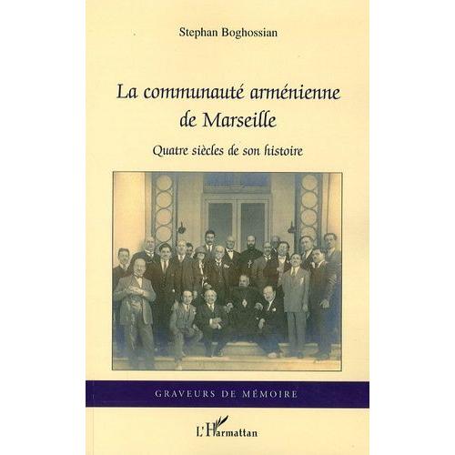 La Communauté Arménienne De Marseille - Quatre Siècles De Son Histoire