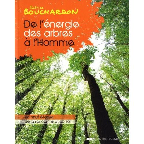 De L'énergie Des Arbres À L'homme - Les Neufs Étapes De La Rencontre Avec Soi