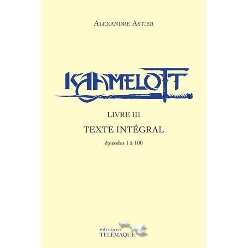 Kaamelott Livre 3 - Texte Intégral - Episodes 1 À 100
