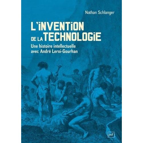 L'invention De La Technologie - Une Histoire Intellectuelle Avec André Leroi-Gourhan