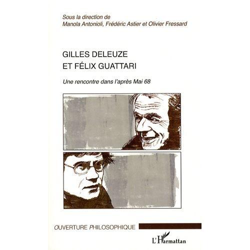 Gilles Deleuze Et Félix Guattari - Une Rencontre Dans L'après-Mai 1968