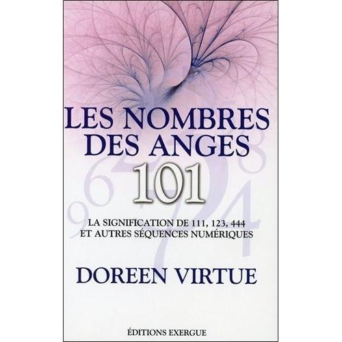 Les Nombres Des Anges 101 - La Signification De 111, 123, 444 Et Autres Séquences Numériques