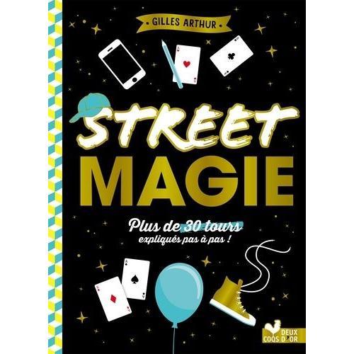 Street Magie - Plus De 300 Tours Expliqués Pas À Pas !