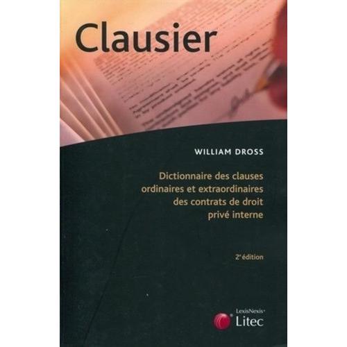 Clausier - Dictionnaire Des Clauses Ordinaires Et Extraordinaires Des Contrats De Droit Privé Interne