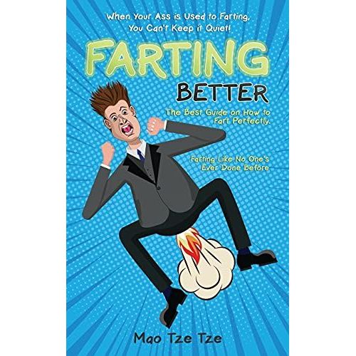 Farting Better: When Your Ass Is Used To Farting, You Can't Keep It Quiet! The Best Guide On How To Fart Perfectly. Farting Like No One's Ever Done Before (Cose Da Fare)