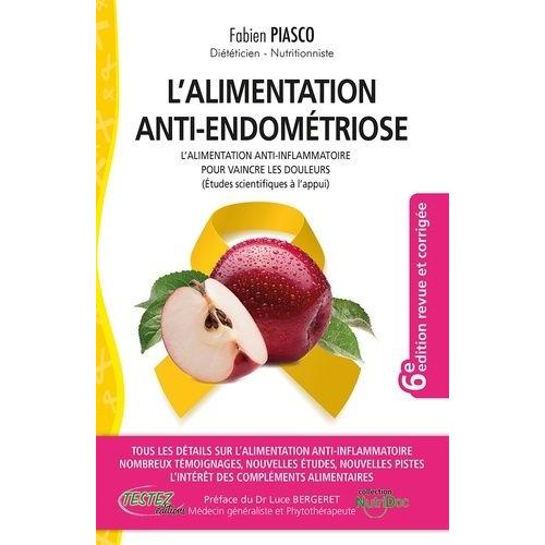 L'alimentation Anti-Endométriose - L'alimentation Anti-Inflammatoire Pour Vaincre Les Douleurs