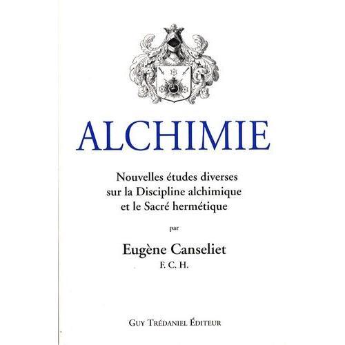 Alchimie - Nouvelles Études Diverses Sur La Discipline Alchimique Et Le Sacré Hermétique