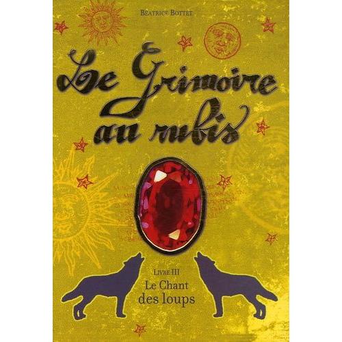 Le Grimoire Au Rubis Tome 3 - Le Chant Des Loups