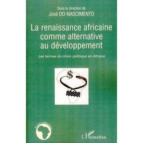 La Renaissance Africaine Comme Alternative Au Développement - Les Termes Du Choix Politique En Afrique