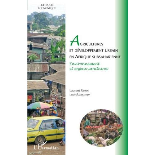 Agricultures Et Développement Urbain En Afrique Subsaharienne - Environnement Et Enjeux Sanitaires