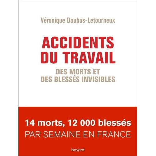 Accidents Du Travail - Des Morts Et Des Blessés Invisibles