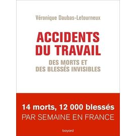 Accidents Du Travail - Des Morts Et Des Blessés Invisibles