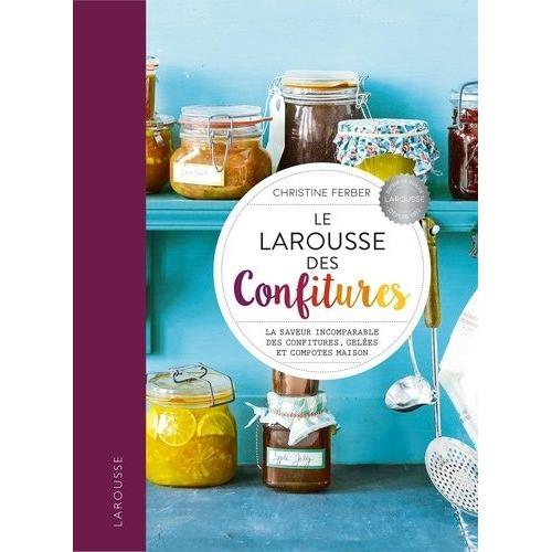 Le Larousse Des Confitures - La Saveur Incomparable Des Confitures, Gelées Et Compotes Maison