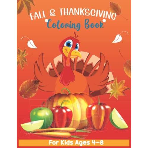 Fall And Thanksgiving Coloring Book For Kids Ages 4-8: Thanksgiving Coloring Book Easy And Simple Thanksgiving Activity Book For Kids Ages 4-8, 9-12 ... Gifts For Toddlers, Kindergarteners
