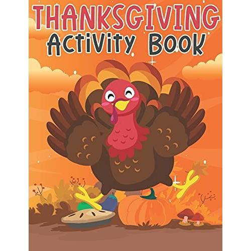 Thanksgiving Activity Book: Super Fun Thanksgiving Activities For Children | Coloring Pages, Mazes, Word Search | Perfect Gifts For Thanksgiving Day | Big Thanksgiving Activity Book For Kids