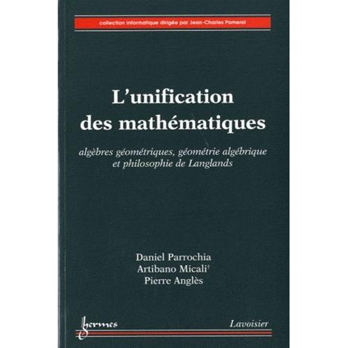 L'unification Des Mathématiques - Algèbres Géométriques, Géométrie Algébrique Et Philosophie De Langlands