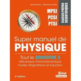 Super Manuel De Physique Semestre 2 - Classes Prépas Scientifiques Mpsi-Pcsi-Ptsi