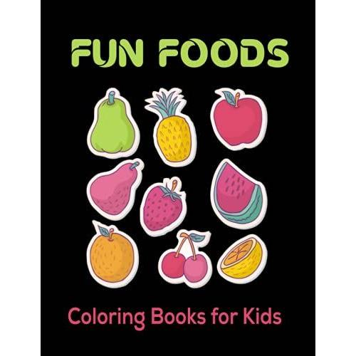 Fun Foods Coloring Book For Kids: Coloring Book With Awesome Fun Foods Collection, Beautiful And Funny Foods Designs Activity Book