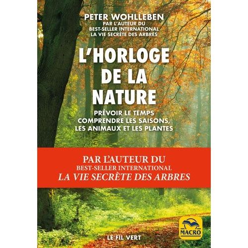 L'horloge De La Nature - Prévoir Le Temps, Comprendre Les Saisons, Les Animaux Et Les Plantes