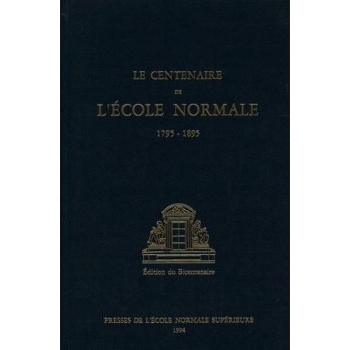 Le Centenaire De L'ecole Normale (1795-1895). Edition Du Bicentenaire