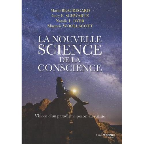 La Nouvelle Science De La Conscience - Visions D'un Paradigme Post-Matérialiste