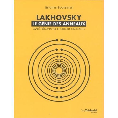 Lakhovsky, Le Génie Des Anneaux - Santé, Résonance Et Circuits Oscillants