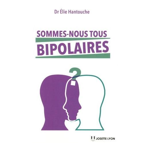 Sommes-Nous Tous Bipolaires ?