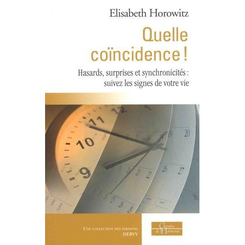 Quelle Coïncidence ! - Hasards, Surprises Et Synchronicités : Suivez Les Signes De Votre Vie