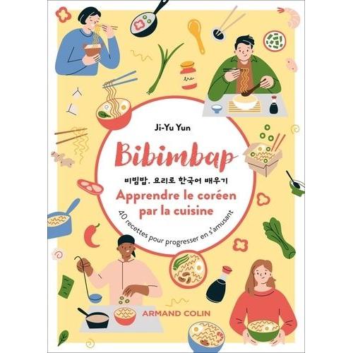 Bibimbap : Apprendre Le Coréen Par La Cuisine - 40 Recettes Pour Progresser En S'amusant