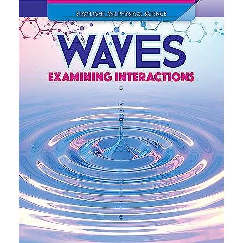 Waves: Examining Interactions (Spotlight On Physical Science)