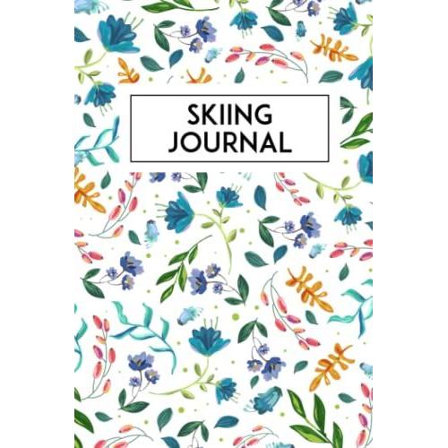 Skiing Journal: Simple Tracker To Record Your Skiing Activities, Alpine Skier Hiking Trail Log, Gift For Snowboarder, Skateboarder, Surfers, Ski Lovers
