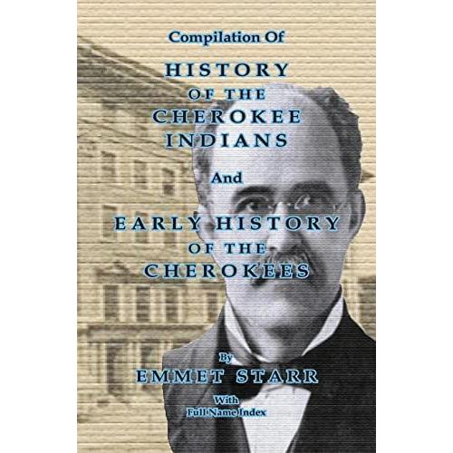 Compilation Of  History Of The Cherokee Indians And Early History Of The Cherokees By Emmet Starr