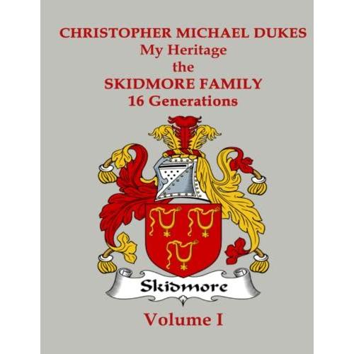 Christopher Michael Dukes - The Skidmore Family Heritage - 16 Generations Volume 1