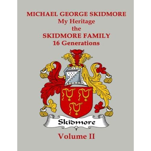 Michael G. Skidmore The Skidmore Family Heritage - 16 Generations Volume 2 (Michael G. Skidmore _ The Skidmore Family Heritage - 16 Generations Volume 1)