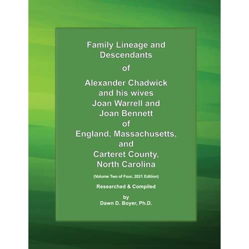 Family Lineage And Descendants Of Alexander Chadwick And His Wives Joan Warrell And Joan Bennett Of England, Massachusetts, And Carteret County, North ... Two Of Four, 2021 Edition (Genealogy Lineage)