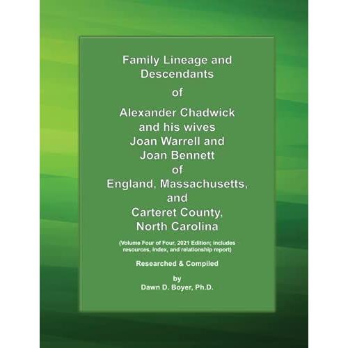Family Lineage And Descendants Of Alexander Chadwick And His Wives Joan Warrell And Joan Bennett Of England, Massachusetts, And Carteret County, North ... And Relationship Report (Genealogy Lineage)
