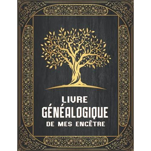 Livre Généalogique De Mes Ancêtres: Arbre De Généalogique De 10 Générations À Remplir Pour Partir À La Recherche De L'histoire De Sa Famille , Carnet De Généalogie À Compléter (Grand Format)