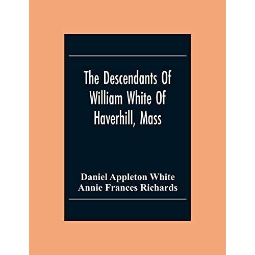 The Descendants Of William White Of Haverhill, Mass; Genealogical Notices; Additional Genealogical And Biographical Notices