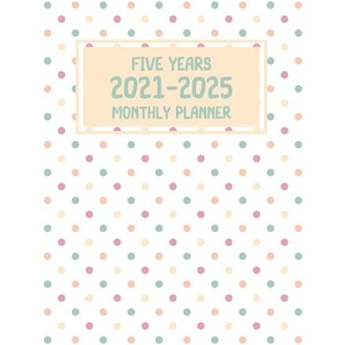 Five Years 2021-2025 Monthly Planner: Year Planner And Monthly Calendar |Agenda Schedule Organiser And 60 Months Calendar