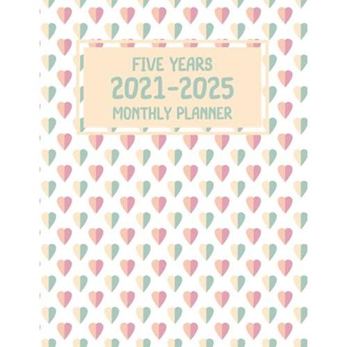 Five Years 2021-2025 Monthly Planner: Months Yearly Planner And Calendar, Agenda Schedule Organizer Logbook And Appointment