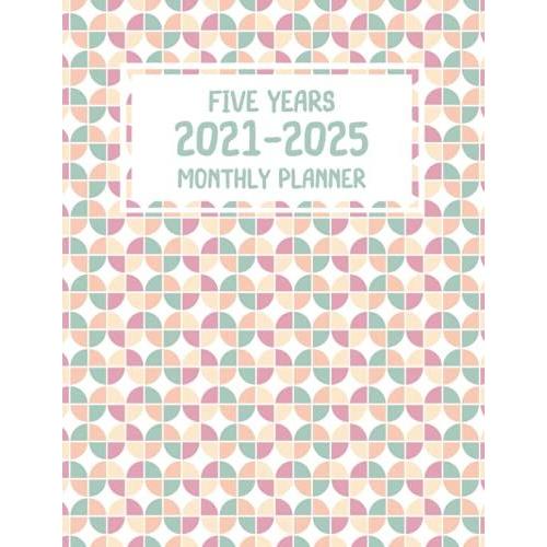 Five Years 2021-2025 Monthly Planner: Monthly Journal Organizer | 5 Year Planner - Jan 2021 To Dec