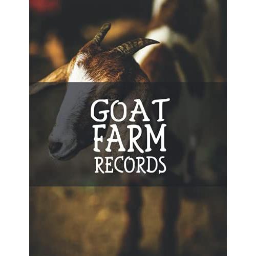 Goat Farm Records: The Goat Record Keeping Log Book, For Goat Owners And Farmers, To Keep Track Of Your Goats Matters, Including Goat Information, Medical Record, Feeding And Weight Tracker, And More