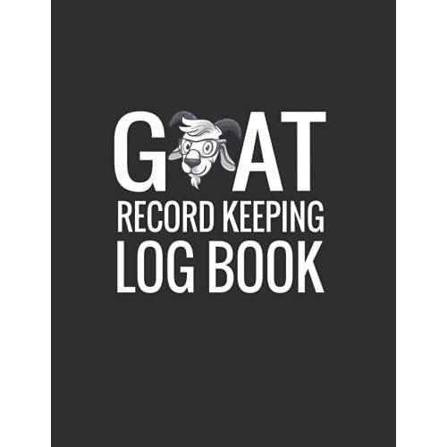 Goat Record Keeping Log Book: Farming Log & Journal For Goat Owners And Farmers, To Keep Track Of Your Goats Matters, Including Goat Information, Medical Record, Feeding And Weight Tracker, And More