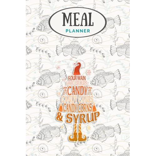 Meal Planner - Four Main Food Groups For Elfs Candy Candy Corns And Syrup: Track And Plan Your Meals Weekly (53 Week Food Planner / Journal / Calendar ... List, Meal Prep And Planning Grocery List