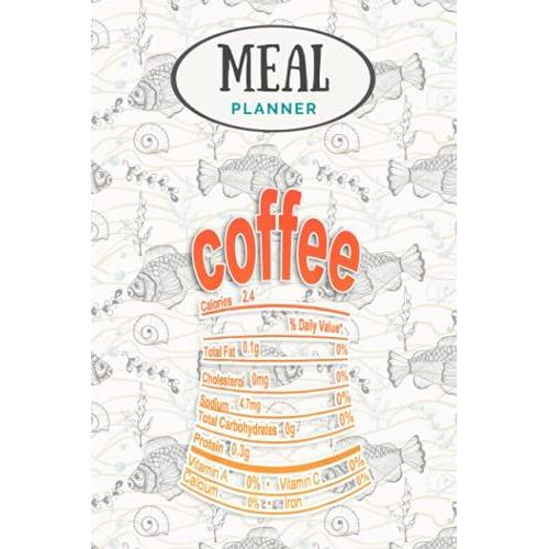 Meal Planner - Coffee Nutrition Facts 2020 Funny Thanksgiving Food Gift: Track And Plan Your Meals Weekly (53 Week Food Planner / Journal / Calendar / ... List, Meal Prep And Planning Grocery List