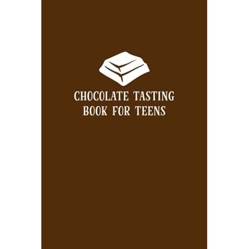 Chocolate Tasting Book For Teens: Review Book For Chocolate Lover - Keep Track Of All The Types And Varieties Of Chocolate You Taste - Record ... Cover Design (Chocolate Tasting Logbook)