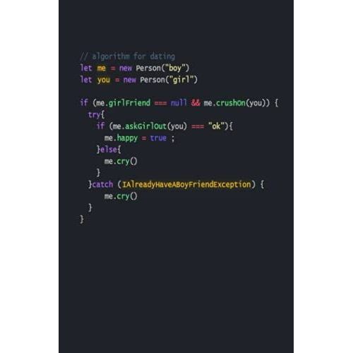 Algorithm For Dating Notebook Journal For Programmers: Beautiful And Funny Notebook Journal Gift For Developers, Coders, Programmers. 6 X 9 Inches.